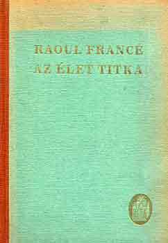 Raoul Franc� - Az �let titka