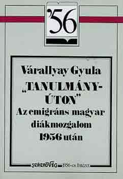 Vrallyay Gyula - "Tanulmnyton"-Az emigrns magyar dikmozgalom 1956 utn