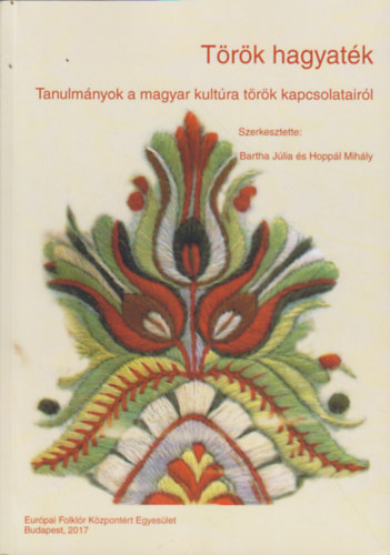 Hopp�l Mih�ly  (szerk.) Bartha J�lia (szerk.) - T�r�k hagyat�k - Tanulm�nyok a magyar kult�ra t�r�k kapcsolatair�l