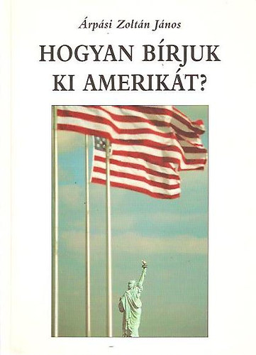 rpsi Zoltn Jnos - Hogyan brjuk ki Amerikt?