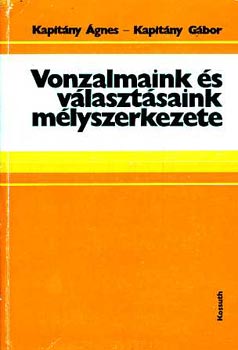 Kapit�ny �gnes-Kapit�ny G�bor - Vonzalmaink �s v�laszt�saink m�lyszerkezete