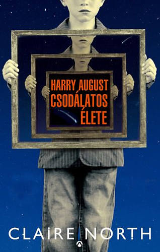 Claire North - Harry August csodlatos lete
