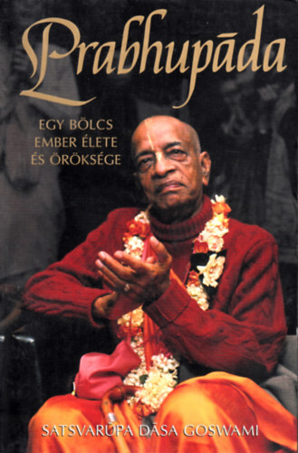 Satsvarpa Dsa Goswami - Prabhupda - Egy blcs ember lete s rksge
