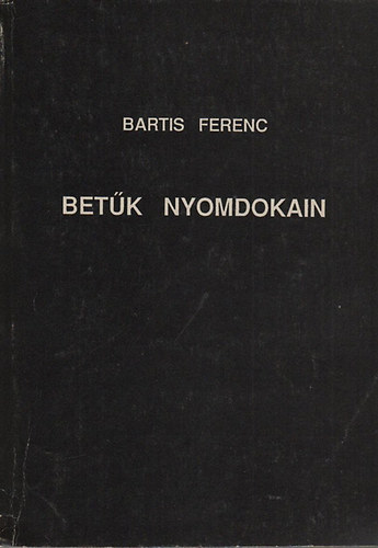 Bartis Ferenc - Betk nyomdokain