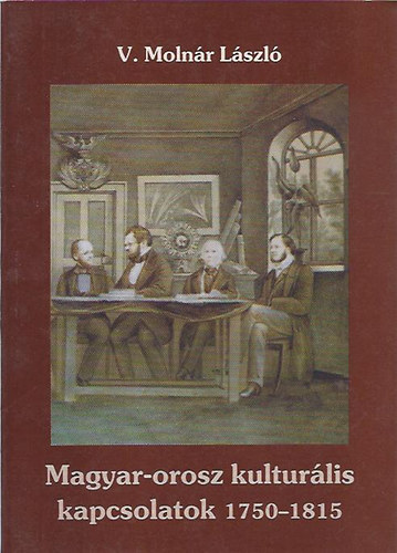V. Moln�r L�szl� - Magyar-orosz kultur�lis kapcsolatok 1750-1815