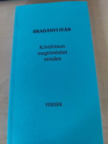 Brad�nyi Iv�n - K�r�l�ttem megt�rt�nhet minden