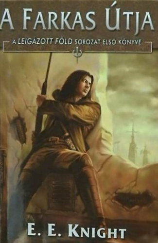 E. E. Knight - A leig�zott F�ld I-II.: A Farkas �tja + A macska v�laszt�sa