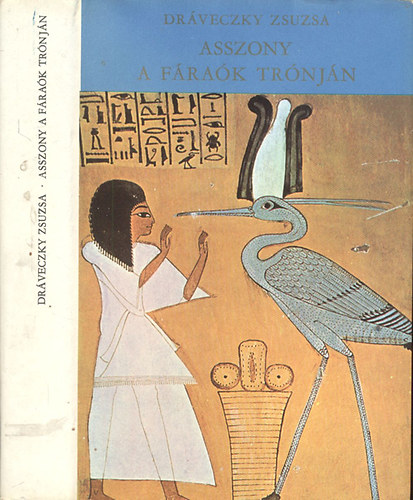 Dr�veczky Zsuzsa - Asszony a f�ra�k tr�nj�n (Hatsepszut)