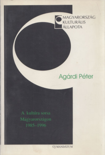 Agárdi Péter - A kultúra sorsa Magyarországon 1985-1996 (dedikált)