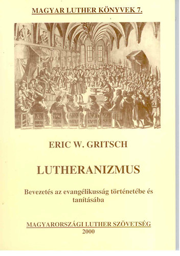 Eric W. Gritsch - Lutheranizmus (bevezets az evanglikussg trtnetbe s tantsba)