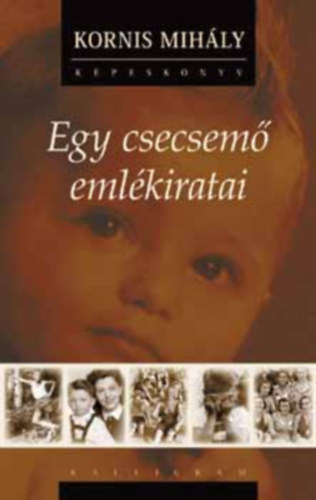 Kornis Mih�ly - Egy csecsem� eml�kiratai