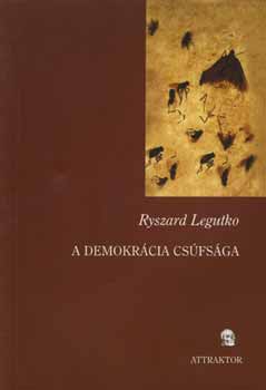 Ryszard Legutko - A demokr�cia cs�fs�ga