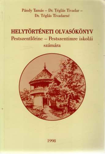 dr. P�ndy Tam�s-T�gl�s Tivadar - Helyt�rt�neti olvas�k�nyv (Pestszentl�rinc-Pestszentimre isk. sz�m�ra)