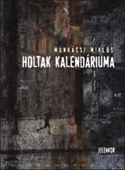 Munk�csi Mikl�s - Holtak kalend�riuma