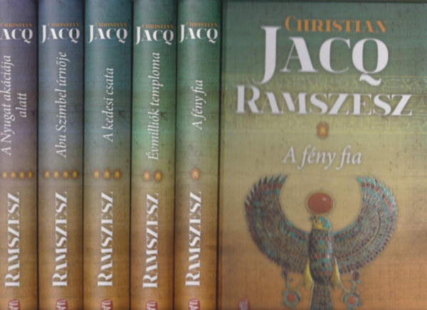 Christian Jacq - Ramszesz I-V. (A f�ny fia + �vmilli�k temploma + A kadesi csata + Abu Szimbel �rn�je + A Nyugat ak�ci�ja alatt) Teljes sorozat