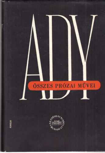 Ady Endre - Ady Endre összes prózai művei IV.- Ujságcikkek, tanulmányok (kritikai kiadás)