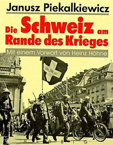 Piekalkiewicz Janusz - Die Schweiz am Rande des Krieges (Svjc a hbor kszbn)