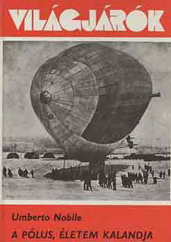 Umberto Nobile - A p�lus, �letem kalandja