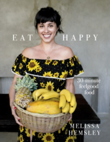 Melissa Hemsley - Eat Happy: 30-minute Feelgood Food / 30 perces ételek/