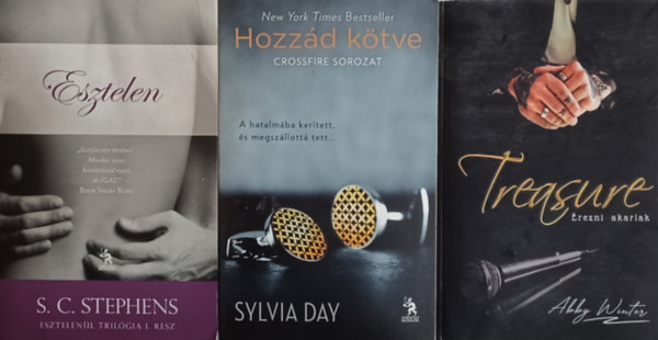 Sylvia Day, Abby Winter S. C. Stephens - Esztelen + Hozzd ktve + Treasure - rezni akarlak(3 m)