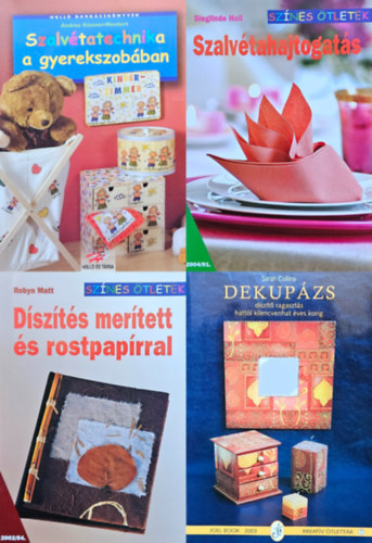 Andrea Kssner-Neubert, Robyn Matt, Sarah Collina Sieglinde Holl - 4 db hobbiknyv szalvtatechnikrl: Szalvtahajtogats (Sznes tletek 2004/91.) + Szalvtatechnika a gyerekszobban + Dszts mertett s rostpaprral (Sznes tletek 2002/54.) + Dekupzs - Dszt ragaszts hattl ki