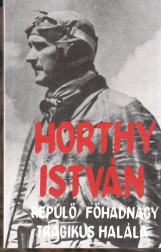 Farkas Gy�rgy - Horthy Istv�n rep�l� f�hadnagy tragikus hal�la