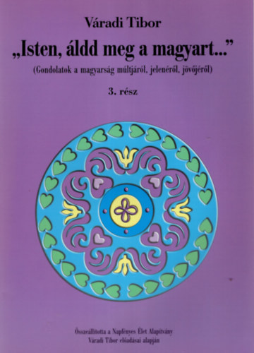 Váradi Tibor - " Isten , áldd meg a magyart ! ..." 3. rész