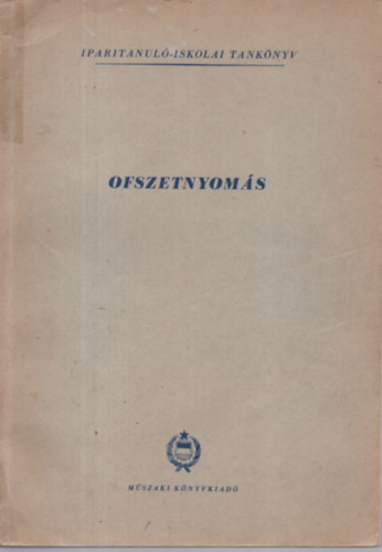 Rad Endre, Uvancsek Lszl Mrell Jzsef - Ofszetnyoms- Iparitanul-iskolai tanknyv