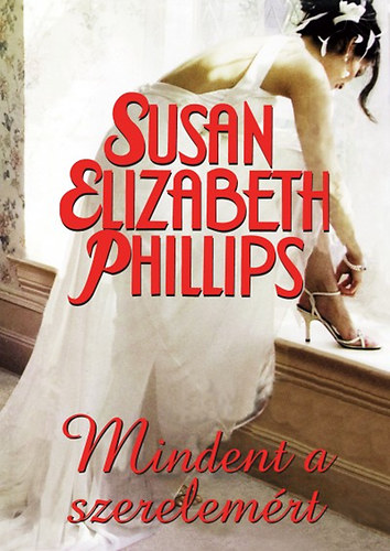 Susan Elizabeth Phillips - Mindent a szerelem�rt