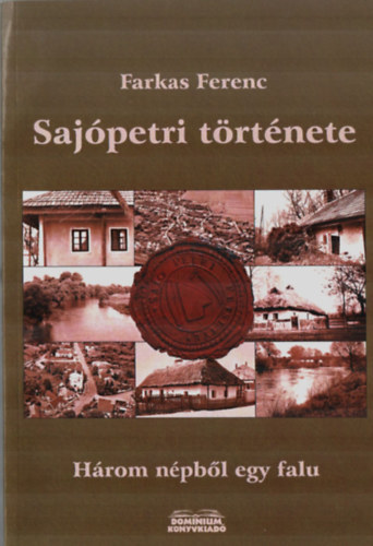 Farkas Ferenc - Sajpetri trtnete. - Hrom npbl egy falu.