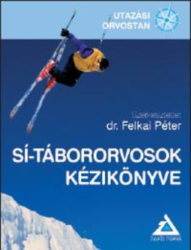 Dr. Felkai Péter (szerk.) - Sí-tábororvosok kézikönyve