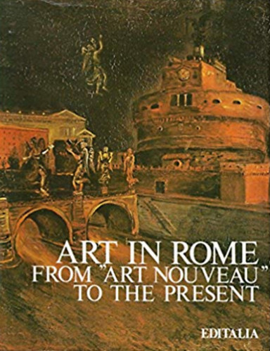 Franco Borsi - Art in Rome from Art Nouveau To The Present