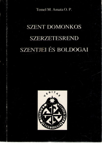 Temel M. Amata - Szent Domonkos szerzetesrend szentjei �s boldogai
