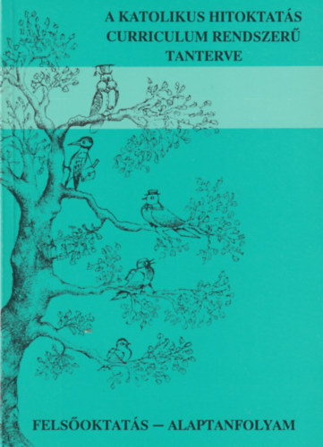 A katolikus hitoktat�s curriculum rendszer� tanterve (Fels�oktat�s - alaptanfolyam)