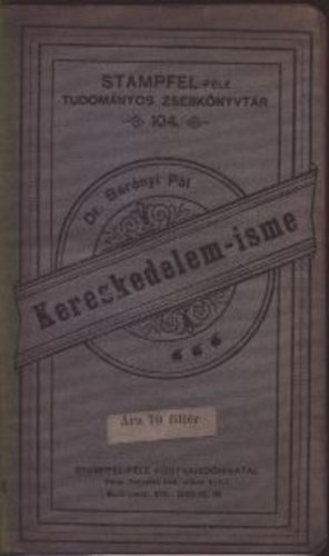 Dr. Bernyi Pl - Kereskedelem-isme (Stampfel-fle Tudomnyos Zsebknyvtr 104.)