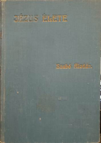 Szab� Alad�r - J�zus �lete