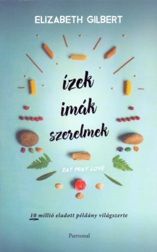 Elizabeth Gilbert - �zek, im�k, szerelmek