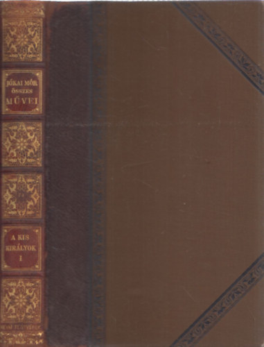 J�kai M�r - A kis kir�lyok I. - J�kai M�r �sszes m�vei (Nemzeti kiad�s - LXXIV.k�tet - kiad�i f�lb�r)