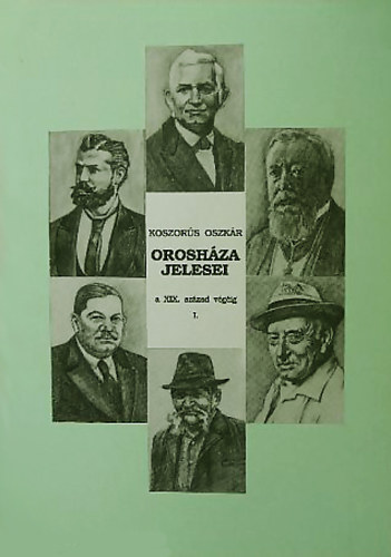 Koszor�s Oszk�r - Orosh�za jelesei a XIX. sz�zad v�g�ig I.