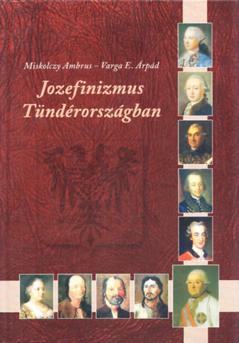 Varga E. �rp�d Miskolczy Ambrus - Jozefinizmus T�nd�rorsz�gban (CD-vel)