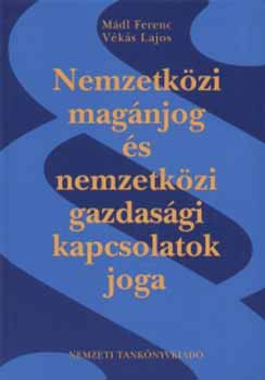 Mdl Ferenc; Vks Lajos - Nemzetkzi magnjog s nemzetkzi gazdasgi kapcsolatok joga