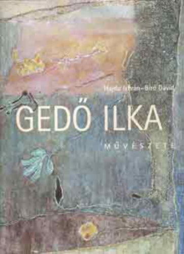 Hajdu Istv�n- B�r� D�vid - 2 db k�nyv (magyar + angol nyelven): The art of Ilka Ged� + Ged� Ilka m�v�szete