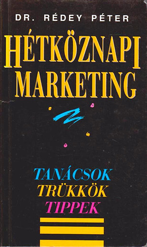 Dr. Rdey Pter - Htkznapi marketing - Tancsok, trkkk, tippek