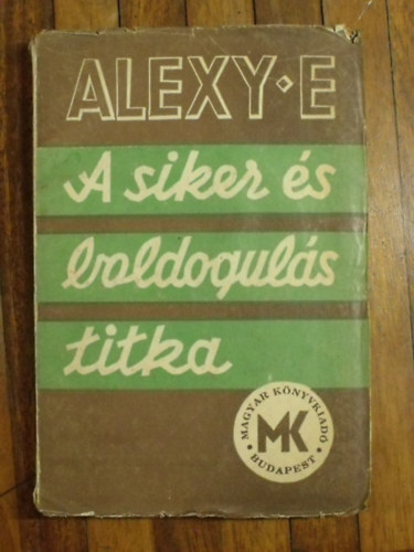 Alexy E. - A siker �s boldogul�s titka