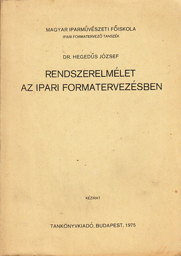 Dr. Hegeds Jzsef - Rendszerelmlet az ipari formatervezsben (kzirat)