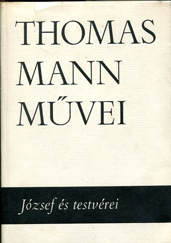 Thomas Mann - Thomas Mann m�vei 3-4: J�zsef �s testv�rei I-IV.