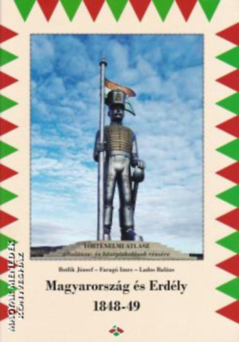Farag� Imre, Lados Bal�zs Botlik J�zsef - Magyarorsz�g �s Erd�ly 1848-49 (T�rt�nelmi atlasz �ltal�nos- �s k�z�piskol�sok r�sz�re)