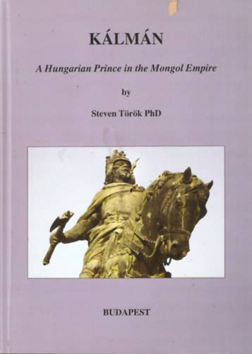 Steven T�r�k - K�lm�n - A Hungarian Prince in the Mongol Empire