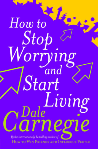 Dale Carnegie - How to Stop Worrying and Start Living