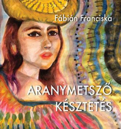 Fábián Franciska - Aranymetsző késztetés